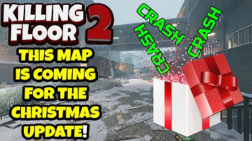 Killing Floor 2 | THIS MAP IS COMING FOR THE CHRISTMAS UPDATE! - Crash Community Map!
