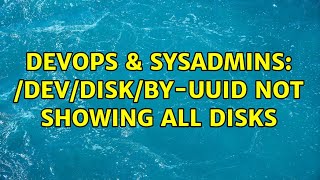 Celebrity DevOps & SysAdmins: /dev/disk/by-uuid not showing all disks Profile