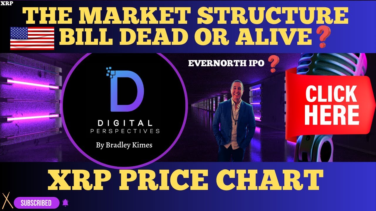 XRP- Evernorth iPO? - The Market Structure Bill Dead or Alive? - Ripple/CEO message - XRP Chart?