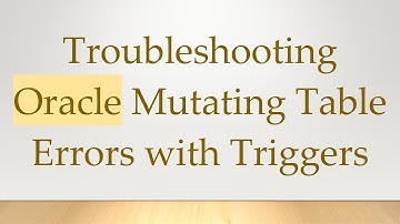 Troubleshooting Oracle Mutating Table Errors with Triggers