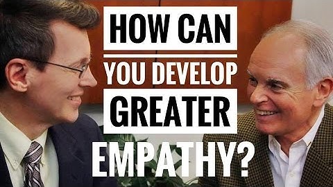 How to Develop Empathy - 3 Strategies for Learning Empathy