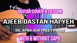 ajeeb dastan hai yeh |guitar lesson | cover | with/without capo