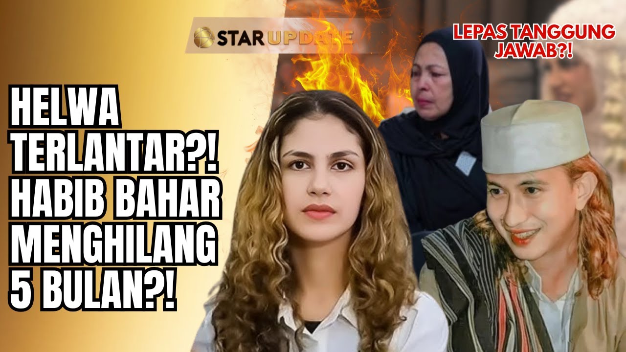 BILANG SAYANG, TAPI 5 BULAN MENGHILANG! HABIB BAHAR DITUDING BIARKAN HELWA TERLANTAR?! | STAR UPDATE