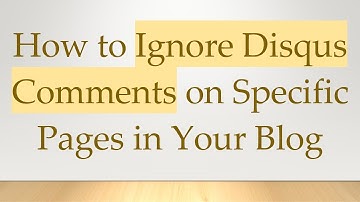 How to Ignore Disqus Comments on Specific Pages in Your Blog