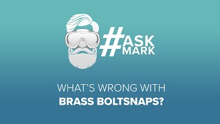 What's Wrong with Brass Boltsnaps | #AskMark | @simplyscuba