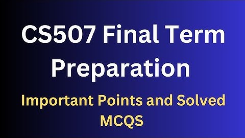 CS507 Final Term Preparation[Important Points and Solved MCQS]