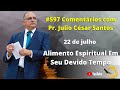 #597 Comentários com Pr. Júlio César Santos | Alimento Espiritual Em Seu Devido Tempo