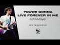 Download Lagu John Mayer - You're Gonna Live Forever In Me (Lirik Lagu Terjemahan)