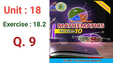 #Maths Class 10 | Unit 18 | Exercise 18.2 | Q. No: 9 | Sindh textbook board