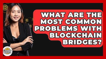 What Are The Most Common Problems With Blockchain Bridges? - CryptoBasics360.com