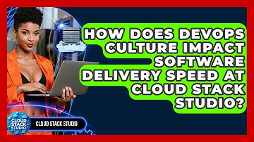 How Does DevOps Culture Impact Software Delivery Speed at Cloud Stack Studio?