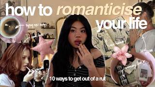 10 ways to ROMANTICISE your LIFE (living like a pinterest girly)