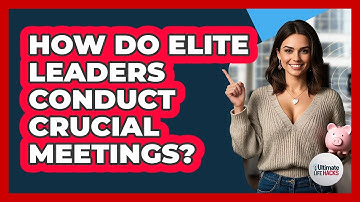 How Do Elite Leaders Conduct Crucial Meetings? - Ultimate Life Hacks