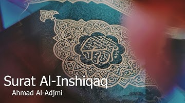 Surat Al-Inshiqaq Ahmad Al -Adjmi - سورة الانشقاق للشيخ أحمد العجمي