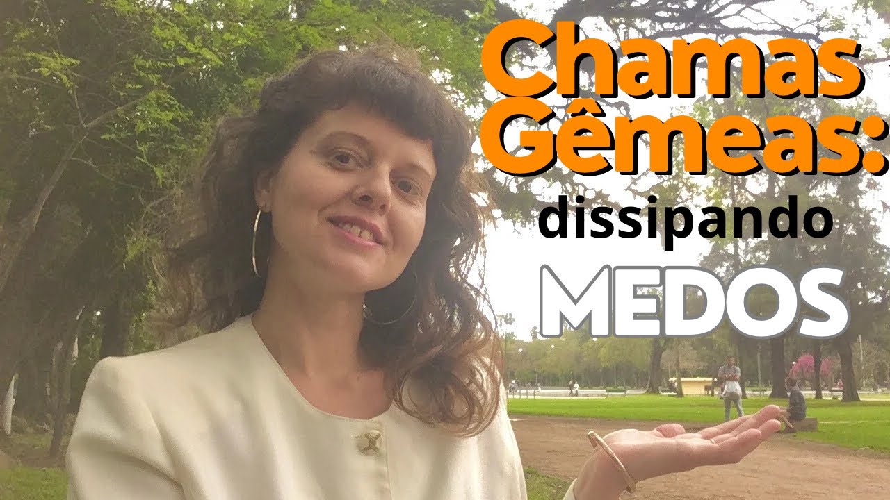 Chamas Gêmeas 🔥 curando o medo