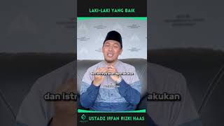 Lakilaki Yang Baik  Ustadz Irfan Rizki Haas