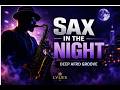 Sax In The Night 🎷🌌 (Deep House Afro Groove) | Midnight Sax &amp; Smooth Beats
