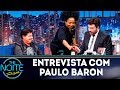 Entrevista com Paulo Baron | The Noite (10/05/19)