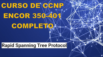09: Curso de CCNP ENCOR (350-401): Rapid Spanning Tree Protocol
