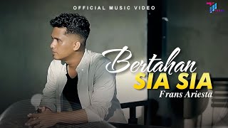 Frans Ariesta - Bertahan Sia Sia (Official Music Video)