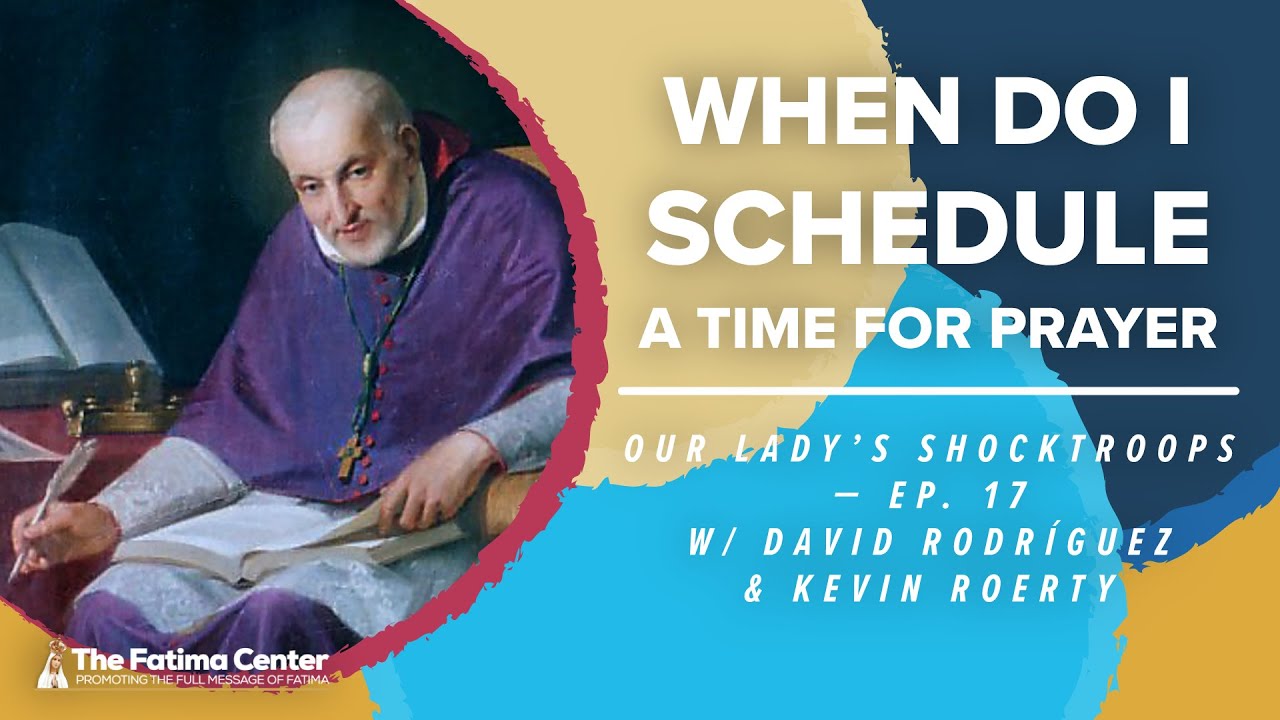 When Do I Schedule Time For Prayer Our Lady s Shocktroops Ep 17 When Do I Schedule Time For Prayer Our Lady s Shocktroops Ep 17