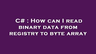 C# : How can I read binary data from registry to byte array