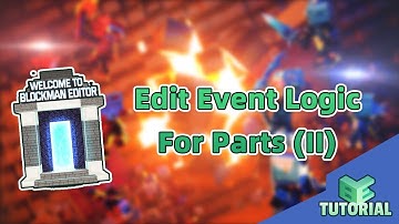 Edit Event Logic For Parts (II) | Blockman Editor