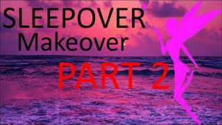 SLEEPOVER: Makeover | INTERACTIVE TG / AR / MC STORY /GAME