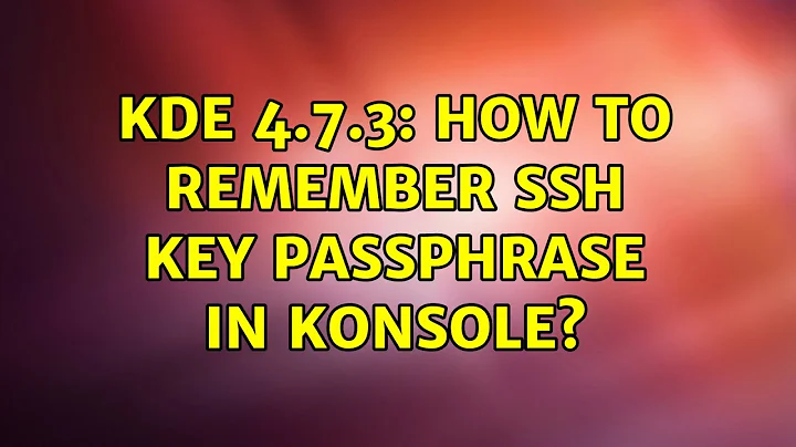 Ubuntu: KDE 4.7.3: how to remember ssh key passphrase in konsole?