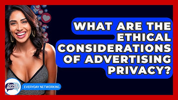 What Are The Ethical Considerations Of Advertising Privacy? - Everyday-Networking