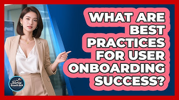 What Are Best Practices For User Onboarding Success?