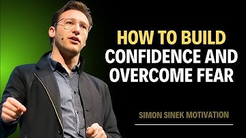How to Build Confidence and Overcome Fear | Simon sinek motivational speech