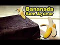🍌Bananada Sem Açúcar / Doce de Banana Diet