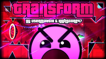 Geometry Dash - Transform by UserMatt18 & Highscore47