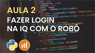 Aula 2 - Criando função de Login - Modulo Criando Robôs para IQOption