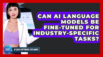 Can AI Language Models Be Fine-Tuned for Industry-Specific Tasks? | AI SaaS Software Explained News