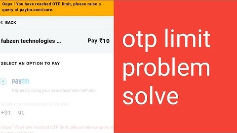 Paytm oops you have reached otp limit please rise a query at paytm .com care problem solve