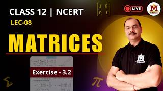 Matrices Ex 3.2 Full Solution | NCERT Class 12 Maths | Live Session | L-08