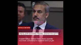 Dışişleri Bakanı Fidan, Doha’ya gitti