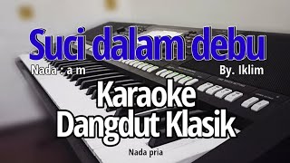 SUCI DALAM DEBU (Iklim) - Karaoke dangdut Nada pria