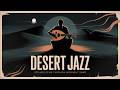 Desert Jazz | Deep Midnight Desert Jazz Just For Your Soul