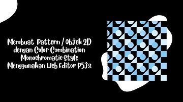 Membuat Pattern / Objek 2D di p5js menggunakan style color combination monochromatic