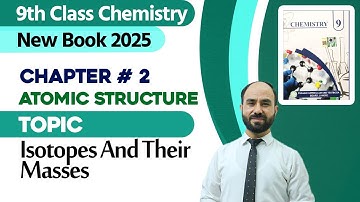 9th Class Chemistry Chapter 2 | Isotopes And Their Masses  |  Class 9th New Book 2025
