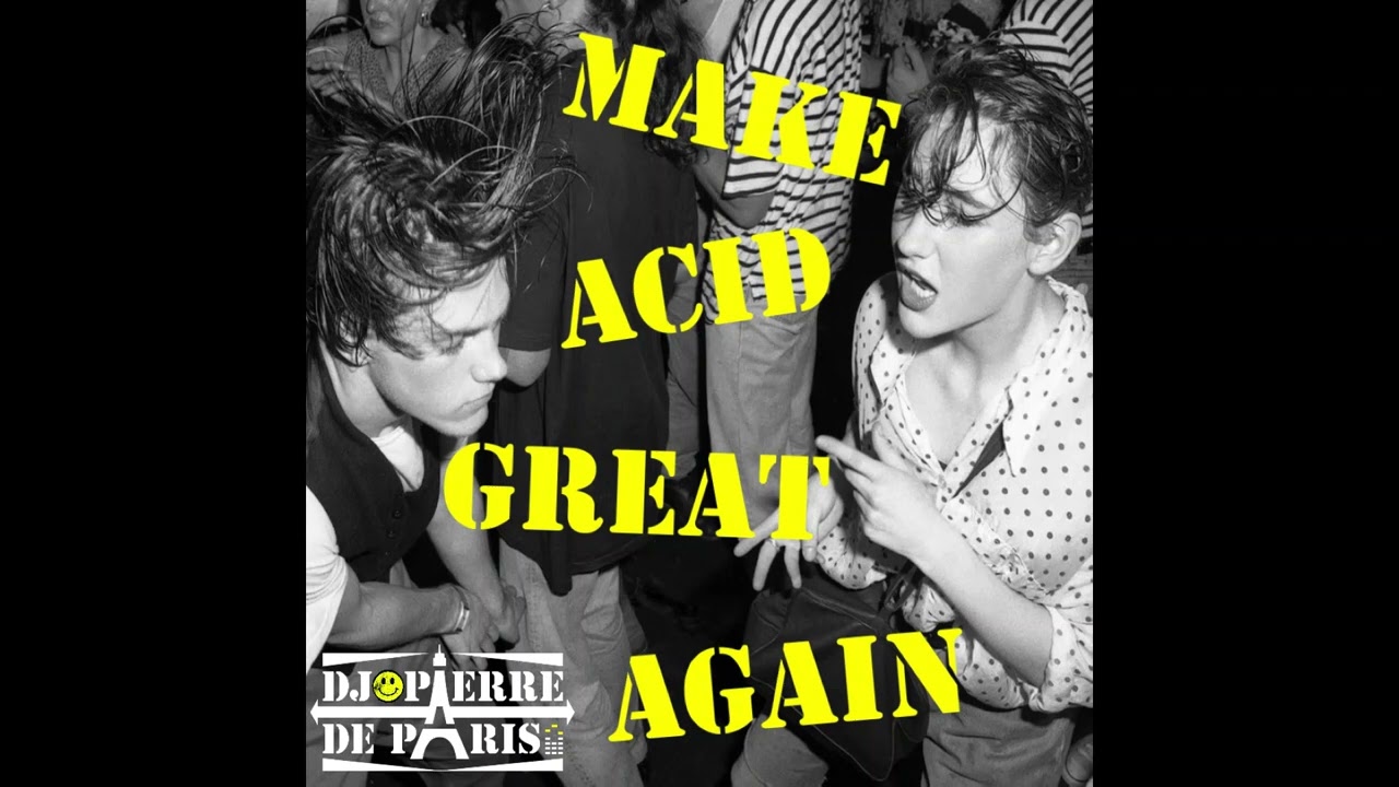 MAKE ACID GREAT AGAIN : an AcId House DJ mix by PIERRE DE PARIS