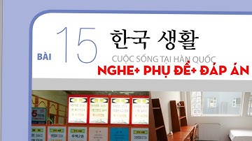 TIẾNG HÀN TỔNG HỢP SƠ CẤP 2 BÀI 15: 한국 생활( CUỘC SỐNG TẠI HÀN QUỐC) có đáp án #luyennghetiengHan