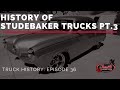 History of Studebaker Trucks - Truck History Episode 36 PT. 3