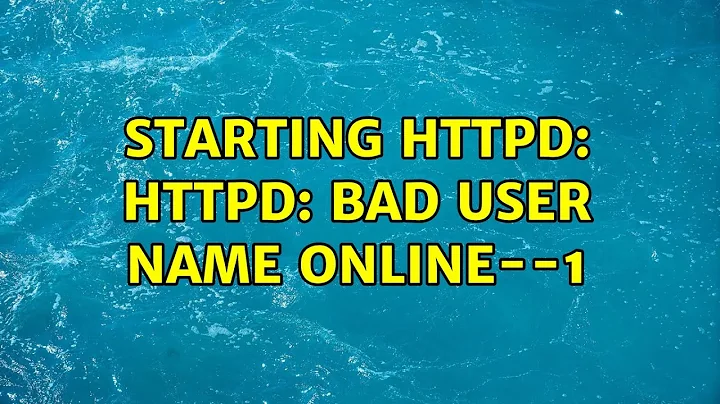 Starting httpd: httpd: bad user name online--1
