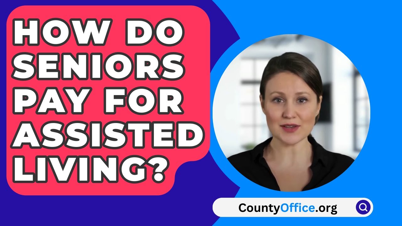 how-do-seniors-pay-for-assisted-living-countyoffice-youtube