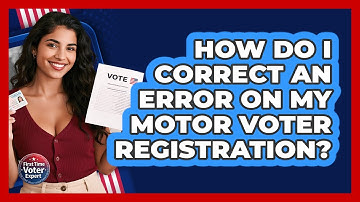 How Do I Correct An Error On My **Motor Voter Registration**? - First Time Voter Expert
