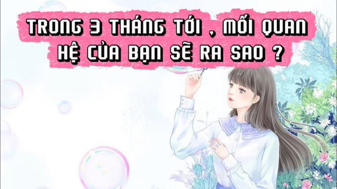 Trong ba tháng tới mối quan hệ của bạn sẽ như thế nào ? 🌸Tarot🌸 [ Timeless ]
